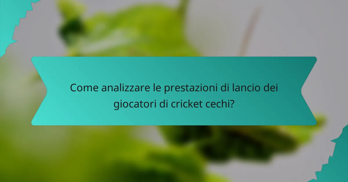 Come analizzare le prestazioni di lancio dei giocatori di cricket cechi?