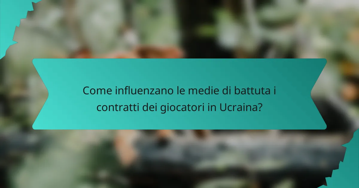 Come influenzano le medie di battuta i contratti dei giocatori in Ucraina?