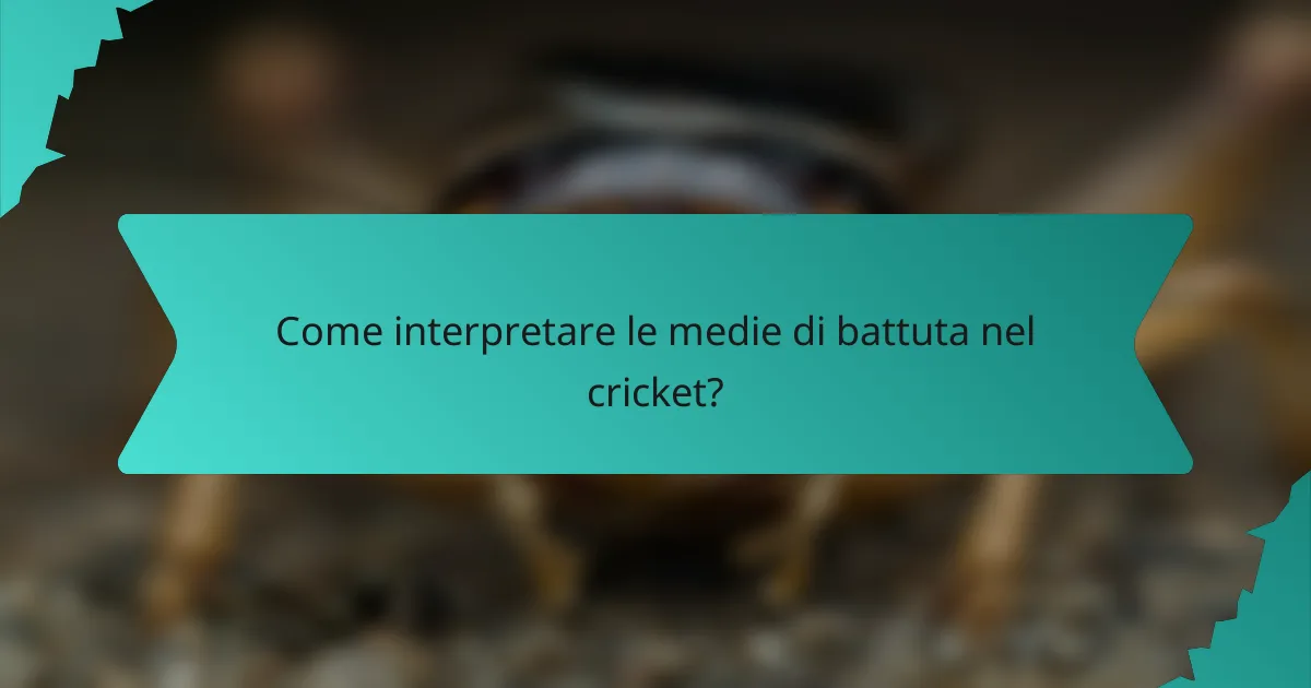 Come interpretare le medie di battuta nel cricket?