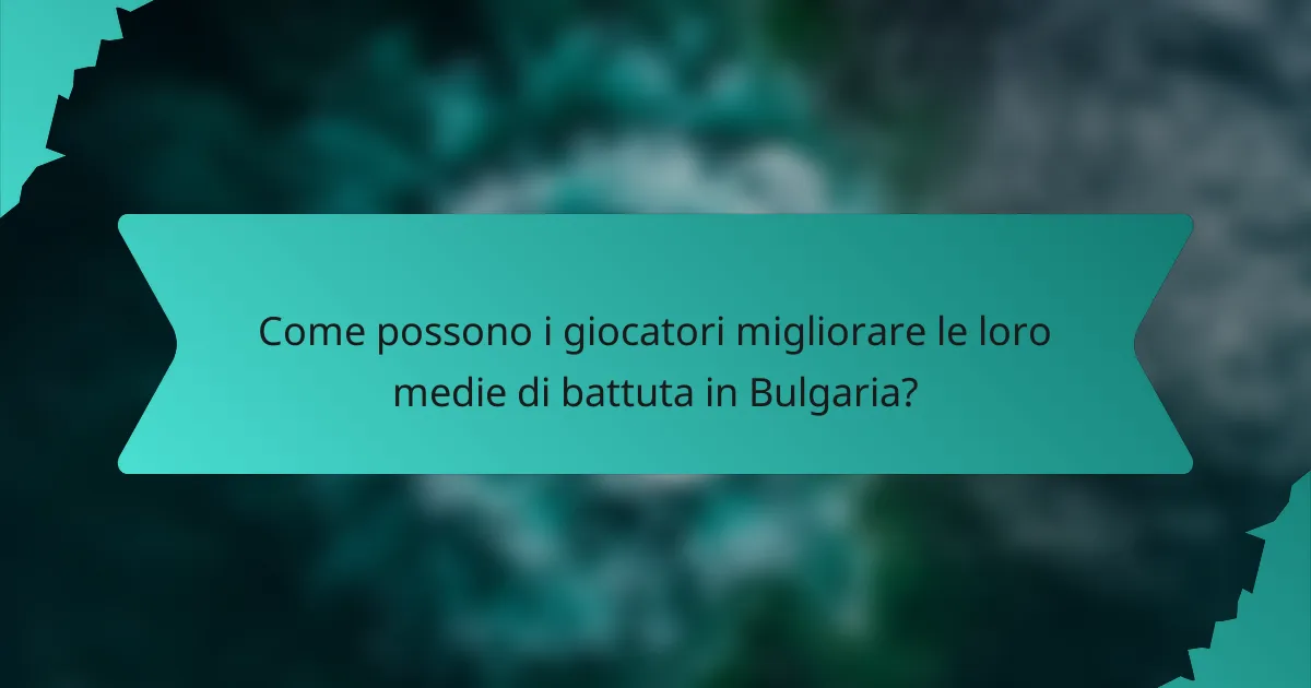 Come possono i giocatori migliorare le loro medie di battuta in Bulgaria?