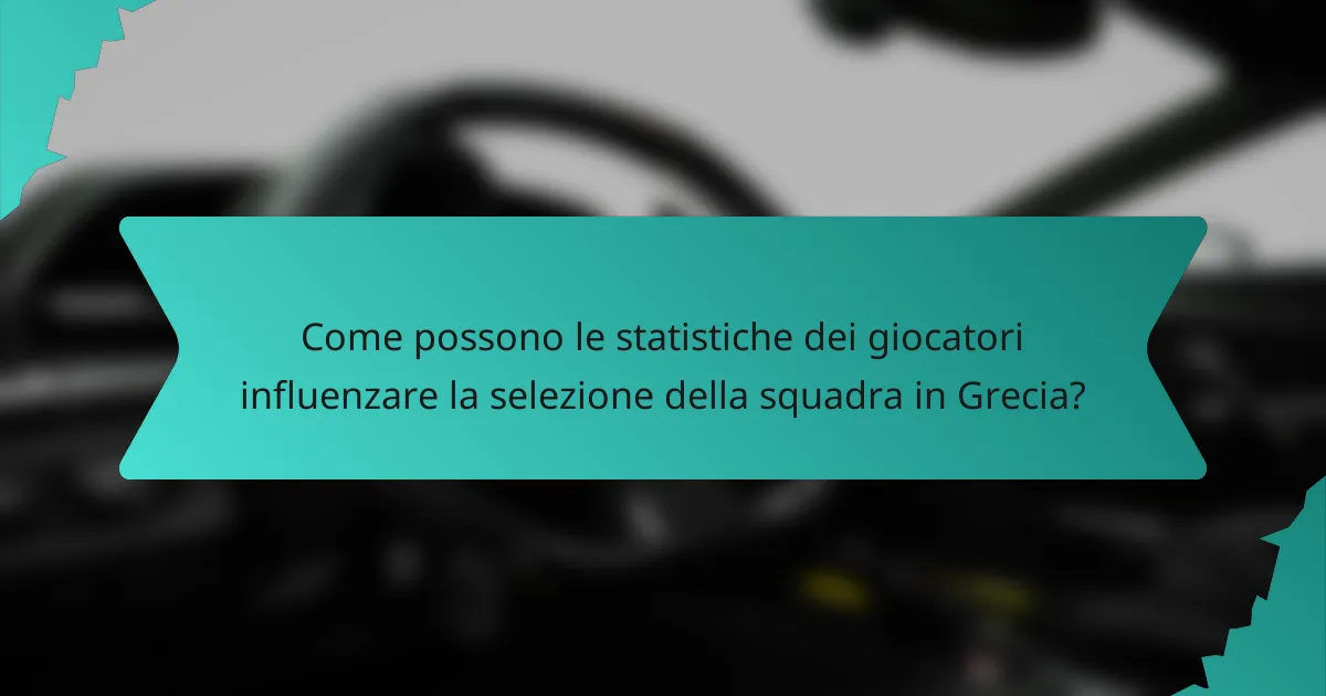 Come possono le statistiche dei giocatori influenzare la selezione della squadra in Grecia?