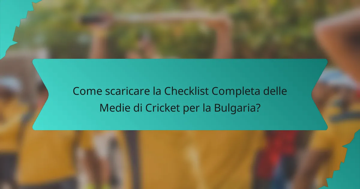 Come scaricare la Checklist Completa delle Medie di Cricket per la Bulgaria?