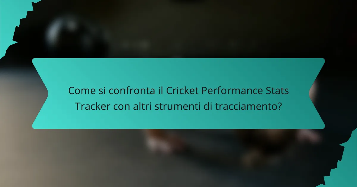 Come si confronta il Cricket Performance Stats Tracker con altri strumenti di tracciamento?