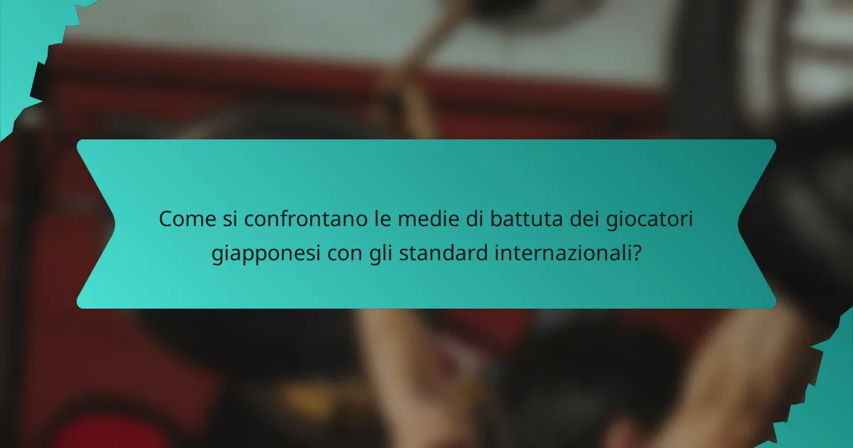 Come si confrontano le medie di battuta dei giocatori giapponesi con gli standard internazionali?