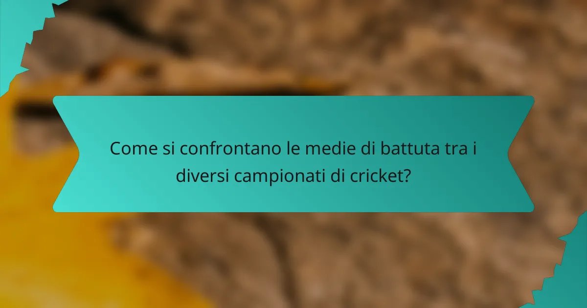 Come si confrontano le medie di battuta tra i diversi campionati di cricket?