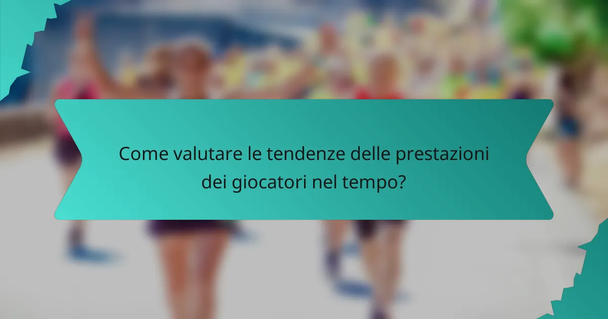 Come valutare le tendenze delle prestazioni dei giocatori nel tempo?