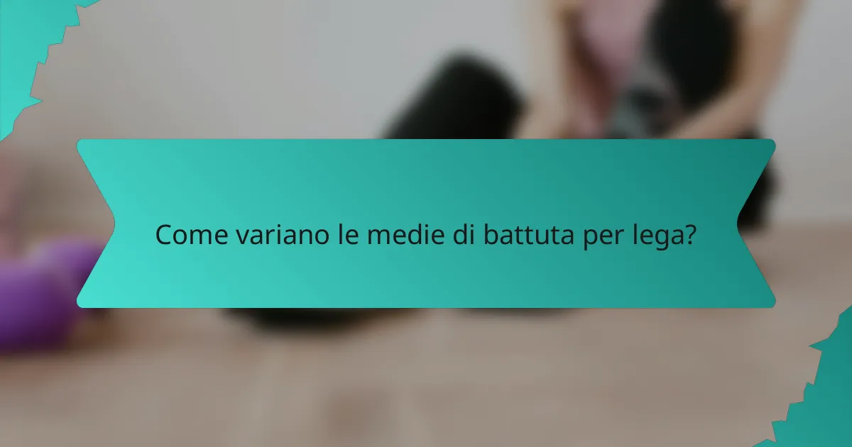 Come variano le medie di battuta per lega?