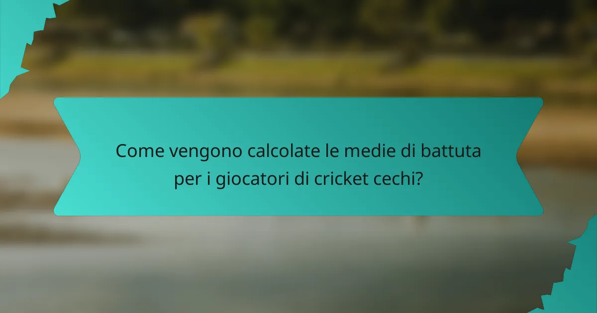 Come vengono calcolate le medie di battuta per i giocatori di cricket cechi?