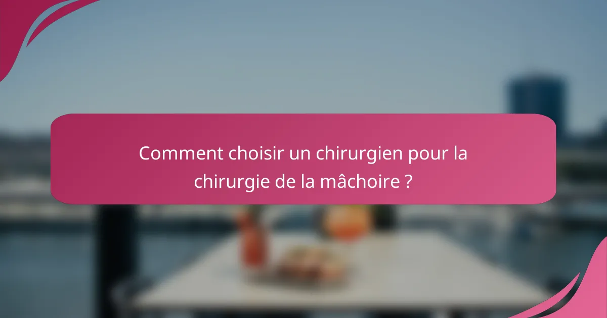 Comment choisir un chirurgien pour la chirurgie de la mâchoire ?