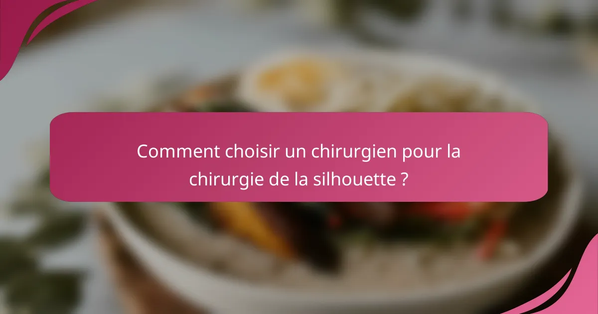 Comment choisir un chirurgien pour la chirurgie de la silhouette ?