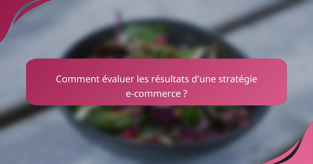 Comment évaluer les résultats d'une stratégie e-commerce ?