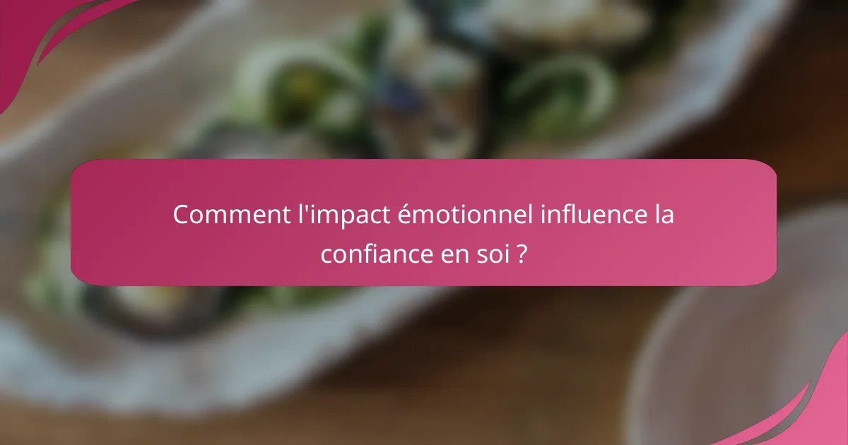 Comment l'impact émotionnel influence la confiance en soi ?