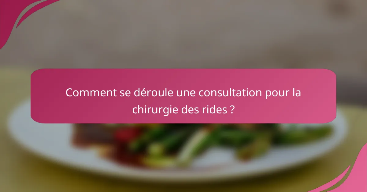 Comment se déroule une consultation pour la chirurgie des rides ?