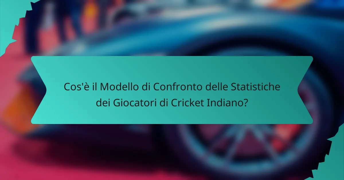 Cos'è il Modello di Confronto delle Statistiche dei Giocatori di Cricket Indiano?