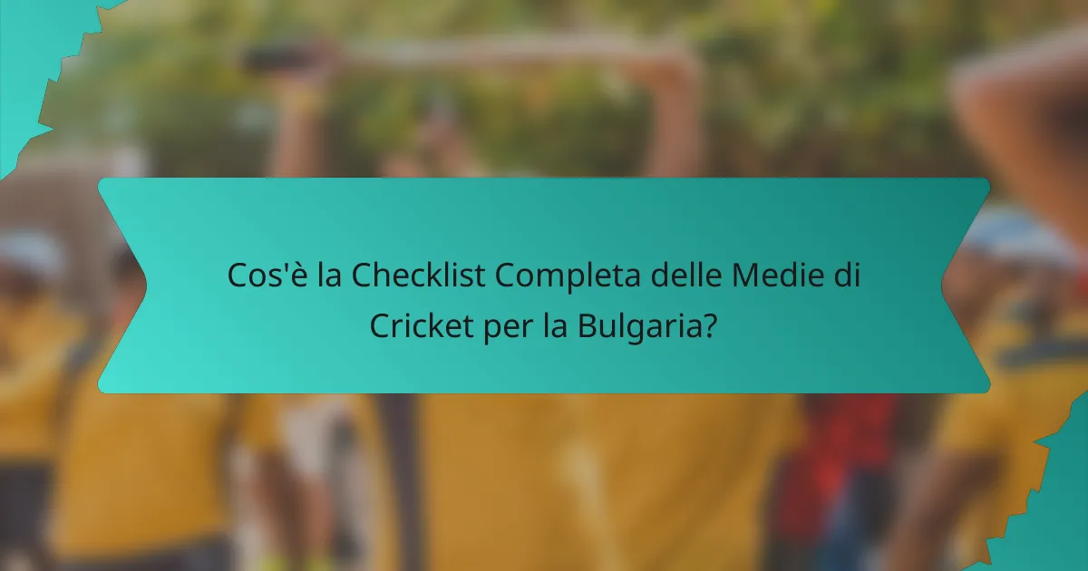 Cos'è la Checklist Completa delle Medie di Cricket per la Bulgaria?