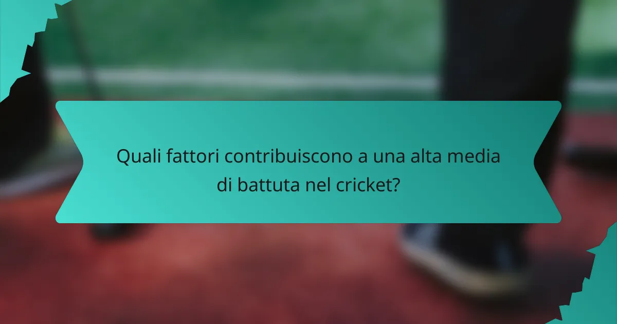Quali fattori contribuiscono a una alta media di battuta nel cricket?
