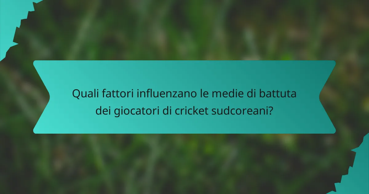 Quali fattori influenzano le medie di battuta dei giocatori di cricket sudcoreani?
