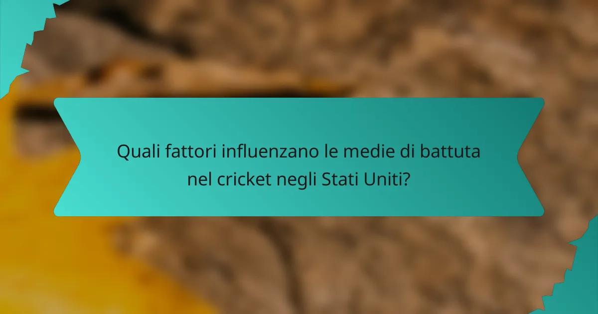 Quali fattori influenzano le medie di battuta nel cricket negli Stati Uniti?