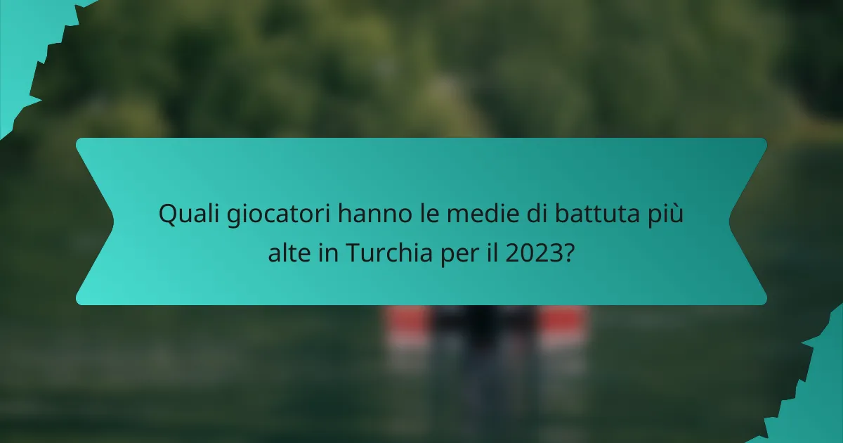 Quali giocatori hanno le medie di battuta più alte in Turchia per il 2023?