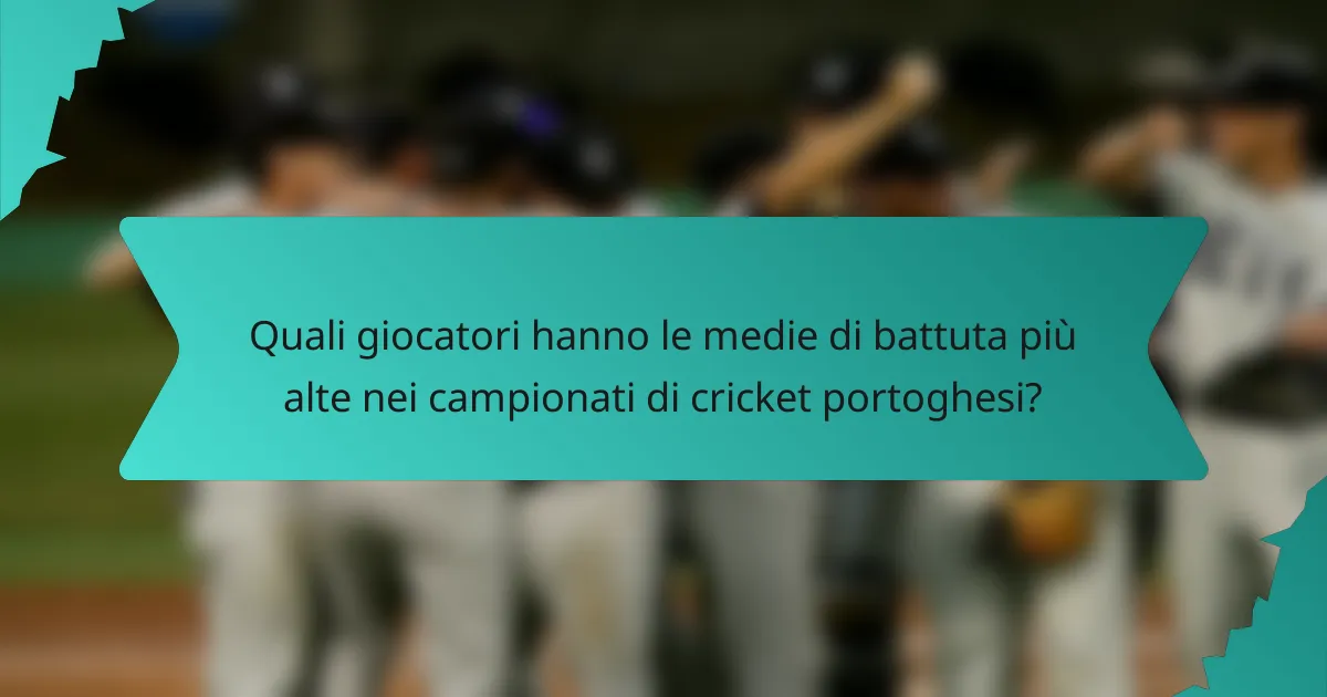 Quali giocatori hanno le medie di battuta più alte nei campionati di cricket portoghesi?