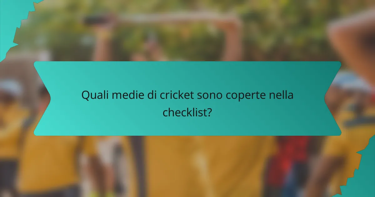 Quali medie di cricket sono coperte nella checklist?