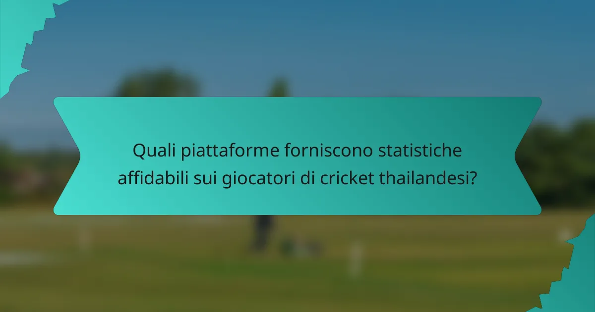 Quali piattaforme forniscono statistiche affidabili sui giocatori di cricket thailandesi?