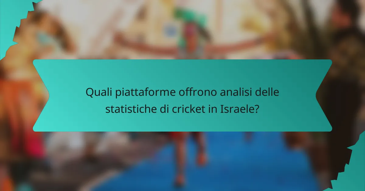 Quali piattaforme offrono analisi delle statistiche di cricket in Israele?