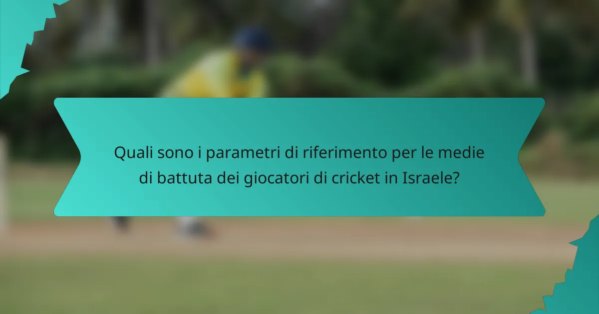 Quali sono i parametri di riferimento per le medie di battuta dei giocatori di cricket in Israele?