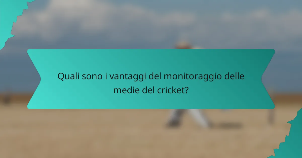 Quali sono i vantaggi del monitoraggio delle medie del cricket?
