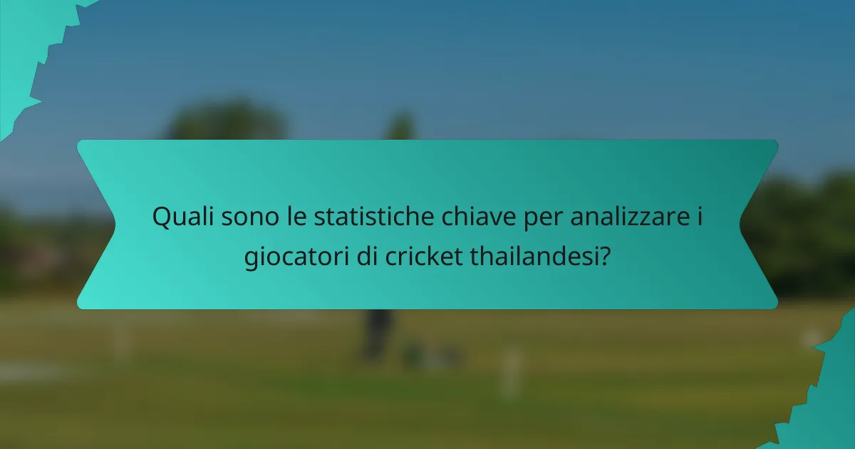 Quali sono le statistiche chiave per analizzare i giocatori di cricket thailandesi?
