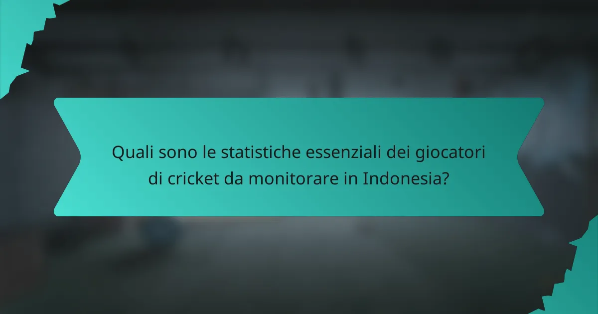 Quali sono le statistiche essenziali dei giocatori di cricket da monitorare in Indonesia?