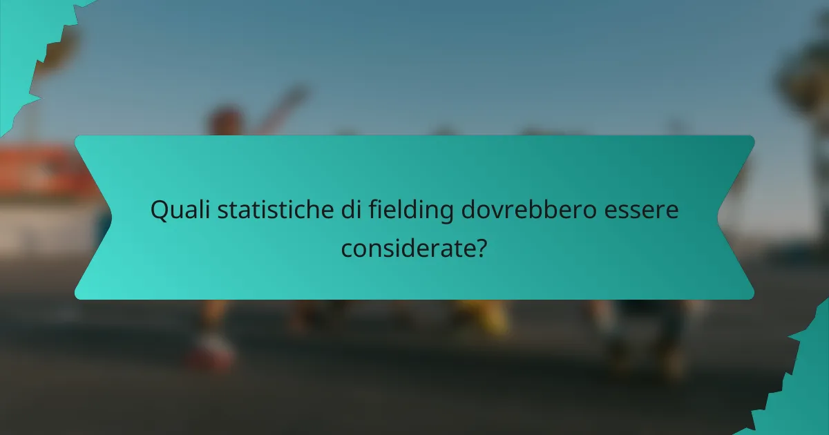 Quali statistiche di fielding dovrebbero essere considerate?