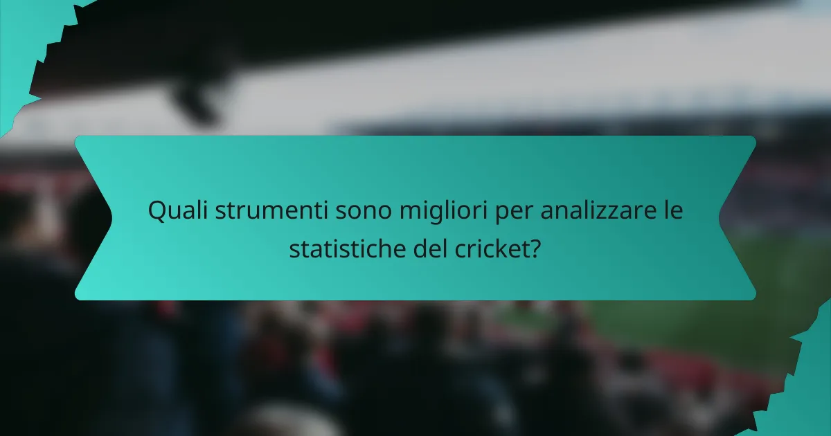 Quali strumenti sono migliori per analizzare le statistiche del cricket?