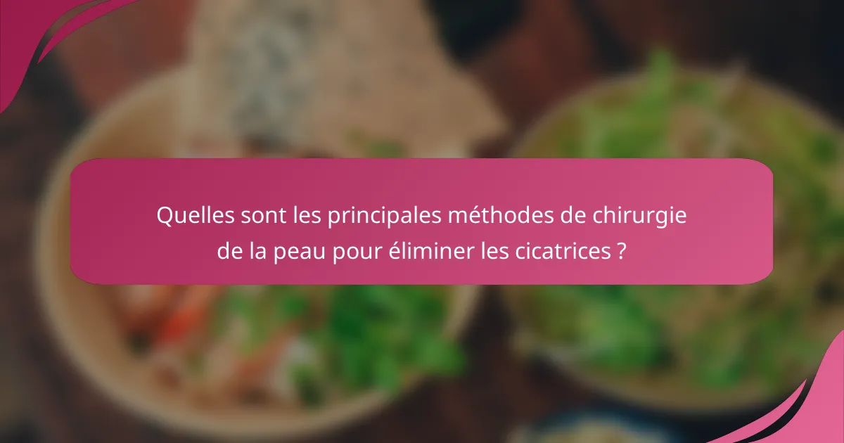 Quelles sont les principales méthodes de chirurgie de la peau pour éliminer les cicatrices ?