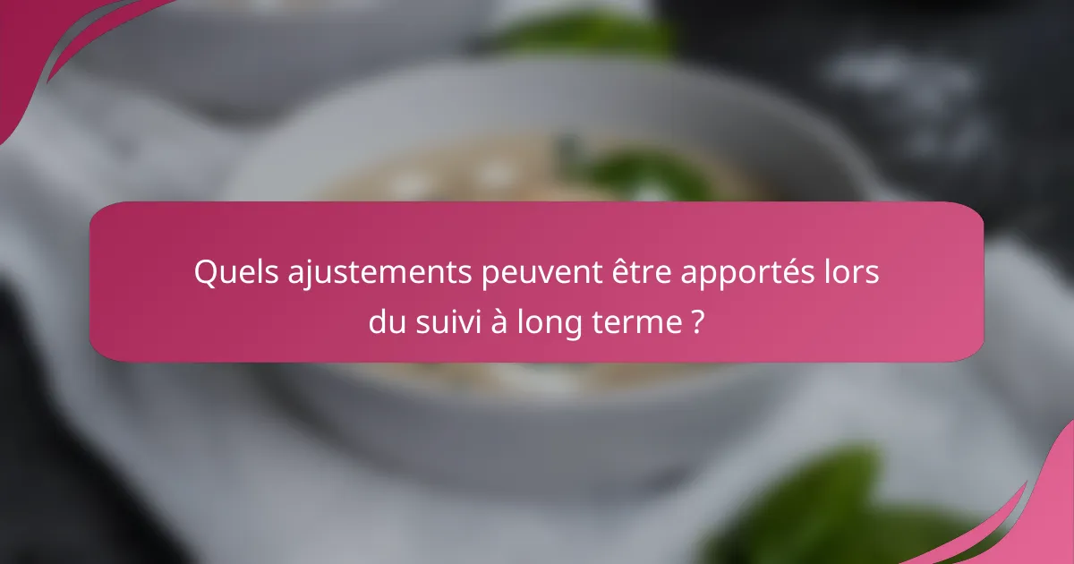 Quels ajustements peuvent être apportés lors du suivi à long terme ?