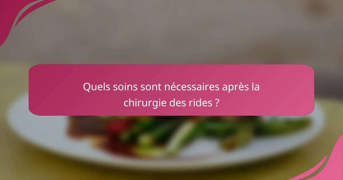 Quels soins sont nécessaires après la chirurgie des rides ?