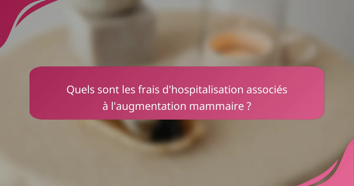 Quels sont les frais d'hospitalisation associés à l'augmentation mammaire ?