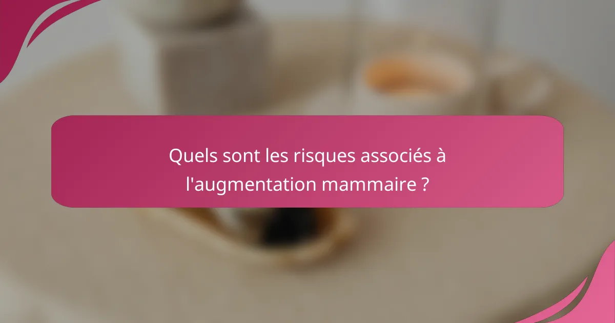Quels sont les risques associés à l'augmentation mammaire ?